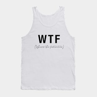 WTF- Where's the festivities Tank Top